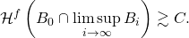 \[ \HH^f\left(B_0 \cap \limsup_{i\to\infty} B_i\right) \gtrsim C. \]