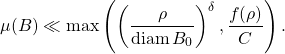 \begin{equation*} \mu(B) \ll \max\left(\left(\frac{\rho}{\diam B_0}\right)^\delta,\frac{f(\rho)}{C}\right). \end{equation*}