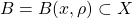 B = B(x,\rho) \subset X
